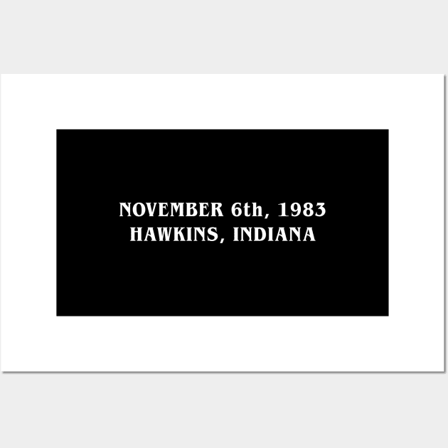 NOVEMBER 6th, 1983 HAWKINS, INDIANA Wall Art by Hataka